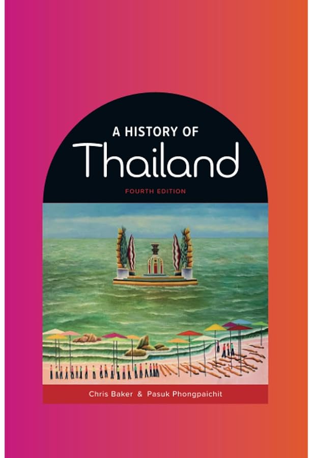 A Brief History of Thailand: Monarchy, War and Resilience: The